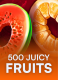 500 Juicy Fruits