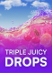 Triple Juicy Drops