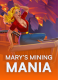 Mary’s Mining Mania