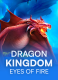 Dragon Kingdom - Eyes of Fire