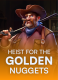 Heist for the Golden Nuggets
