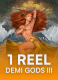 1 Reel Demi Gods III