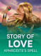Story Of Love – Aphrodite’s Spell