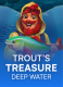 Trout’s Treasure – Deep Water